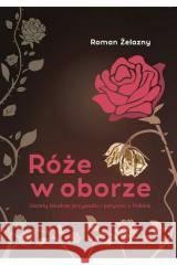 Róże w oborze. Gazety lokalnej przypadki... Roman Żelazny 9788397291300 Bookplan.pl - książka