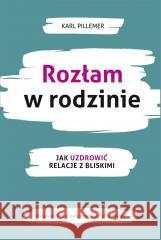 Rozłam w rodzinie. Jak uzdrowić relacje z bliskimi Karl Pillemer, Agnieszka Kasprzyk 9788323351474 Wydawnictwo Uniwersytetu Jagiellońskiego - książka