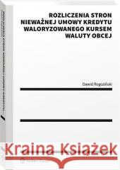 Rozliczenia stron nieważnej umowy kredytu.. Dawid Rogoziński 9788382869286 Wolters Kluwer - książka