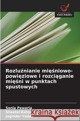 Rozluznianie miesniowo-powieziowe i rozciaganie miesni w punktach spustowych Pawaria, Sonia, Kalra, Sheetal, Yadav, Joginder 9786200716330 Wydawnictwo Nasza Wiedza - książka