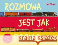 Rozmowa jest jak pociąg Joel Shaul, Zuzanna Kalicka-Karpowicz 9788380804555 Harmonia - książka