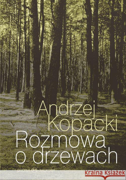 Rozmowa o drzewach Kopacki Andrzej 9788364363610 Oficyna Naukowa Ewa Pajestka-Kojder - książka