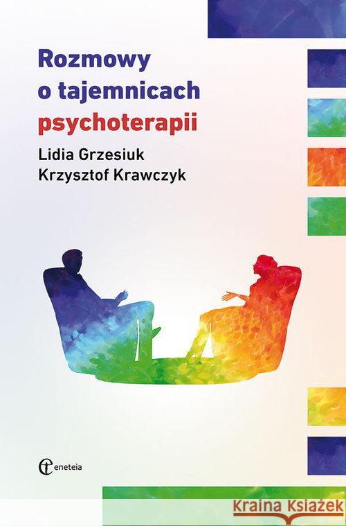 Rozmowy o tajemnicach psychoterapii Grzesiuk Lidia Krawczyk Krzysztof 9788361538912 Eneteia - książka