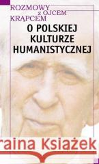 Rozmowy z o. Krąpcem. O polskiej kulturze human. Mieczysław A. Krąpiec, Piotr S. Mazur 9788360144428 Polskie Towarzystwo Tomasza z Akwinu - książka