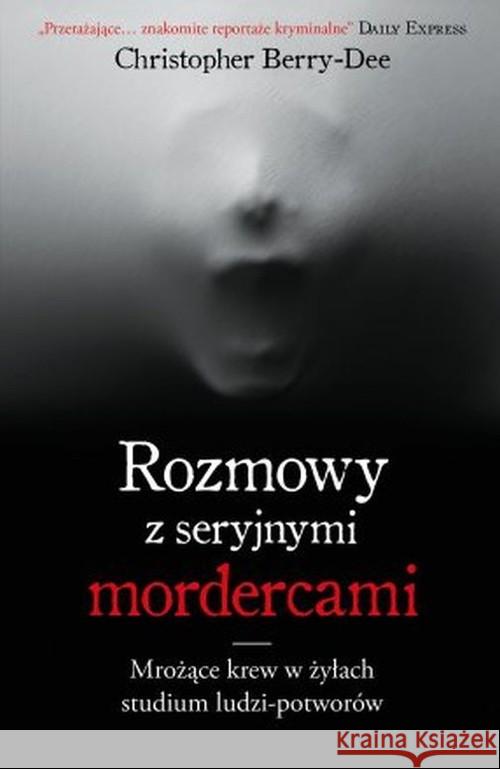 Rozmowy z seryjnymi mordercami Berry-Dee Christopher 9788381432245 Czarna Owca - książka