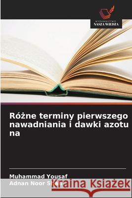 Rózne terminy pierwszego nawadniania i dawki azotu na Yousaf, Muhammad, Noor Shah, Adnan 9786209230882 Wydawnictwo Nasza Wiedza - książka