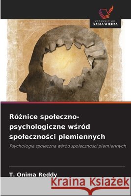 Różnice spoleczno-psychologiczne wśród spoleczności plemiennych Reddy, T. Onima 9786209991554 Wydawnictwo Nasza Wiedza - książka