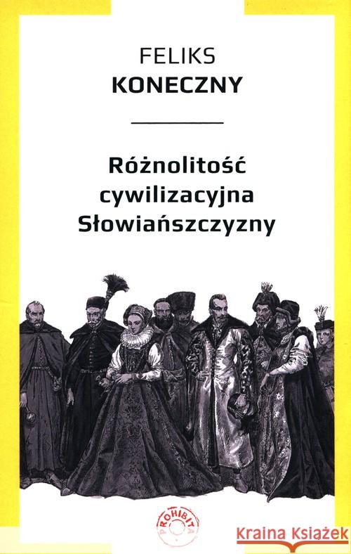 Różnolitość cywilizacyjna Słowiańszczyzny Koneczny Feliks 9788365546548 Prohibita - książka