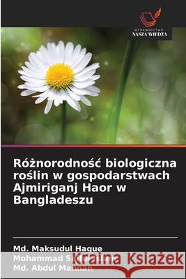 Róznorodnosc biologiczna roslin w gospodarstwach Ajmiriganj Haor w Bangladeszu Haque, Md. Maksudul, Islam, Mohammad Saiful, Mannan, Md. Abdul 9786209236952 Wydawnictwo Nasza Wiedza - książka