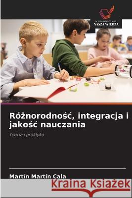 Róznorodnosc, integracja i jakosc nauczania Cala, Martín Martín 9786202467025 Wydawnictwo Nasza Wiedza - książka