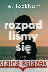 Rozpadliśmy się E.Lockhart 9788367784993 PORADNIA K - książka