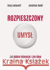 Rozpieszczony umysł. Jak dobre intencje i złe idee skazują pokolenia na porażkę LUKIANOFF GREG, HAIDT JONATHAN 9788382028034 ZYSK I S-KA - książka