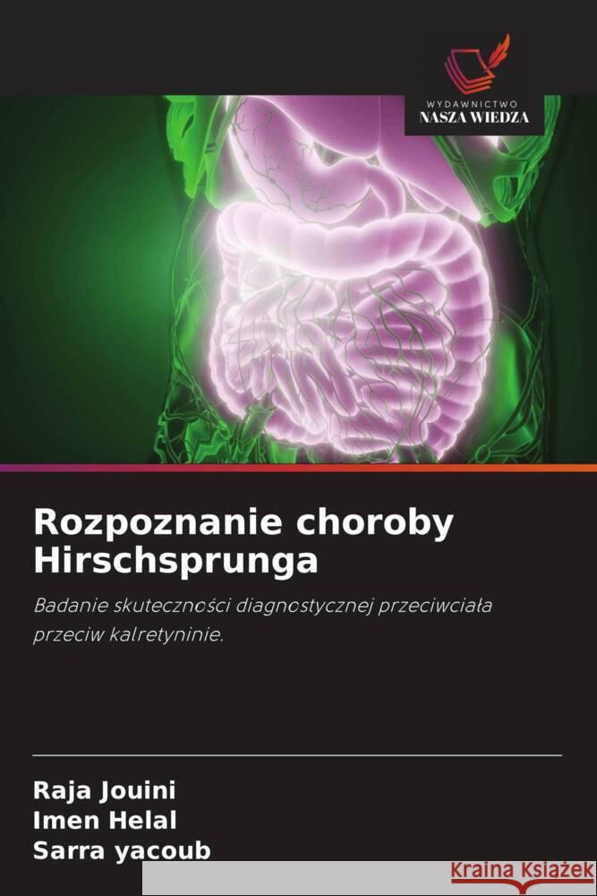 Rozpoznanie choroby Hirschsprunga Jouini, Raja, Helal, Imen, yacoub, Sarra 9786208624439 Wydawnictwo Nasza Wiedza - książka