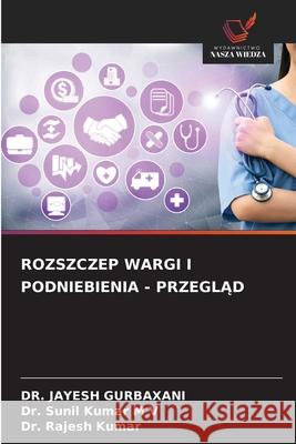 ROZSZCZEP WARGI I PODNIEBIENIA - PRZEGLAD GURBAXANI, DR. JAYESH, M V, Dr. Sunil Kumar, Kumar, Dr. Rajesh 9786208892326 Wydawnictwo Nasza Wiedza - książka
