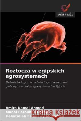 Roztocza w egipskich agrosystemach Kamal Ahmed, Amira, Farouk El Garhy, Manal, Eshmawy Mohamed, Hebatallah 9786209098956 Wydawnictwo Nasza Wiedza - książka
