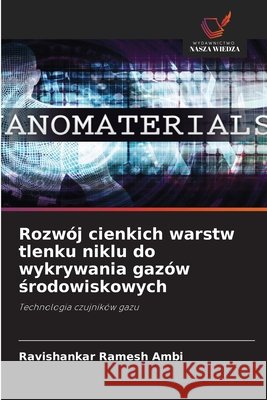 Rozw?j cienkich warstw tlenku niklu do wykrywania gaz?w środowiskowych Ravishankar Ramesh Ambi 9786630078602 Wydawnictwo Nasza Wiedza - książka
