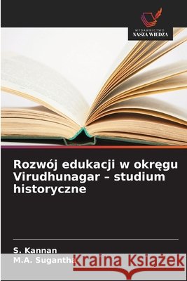 Rozw?j edukacji w okręgu Virudhunagar - studium historyczne S. Kannan M. a. Sugantha 9786630216042 Wydawnictwo Nasza Wiedza - książka