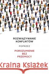 Rozwiązywanie konfliktów poprzez porozumienie.. Marshall B. Rosenberg 9788382528183 Czarna Owca - książka