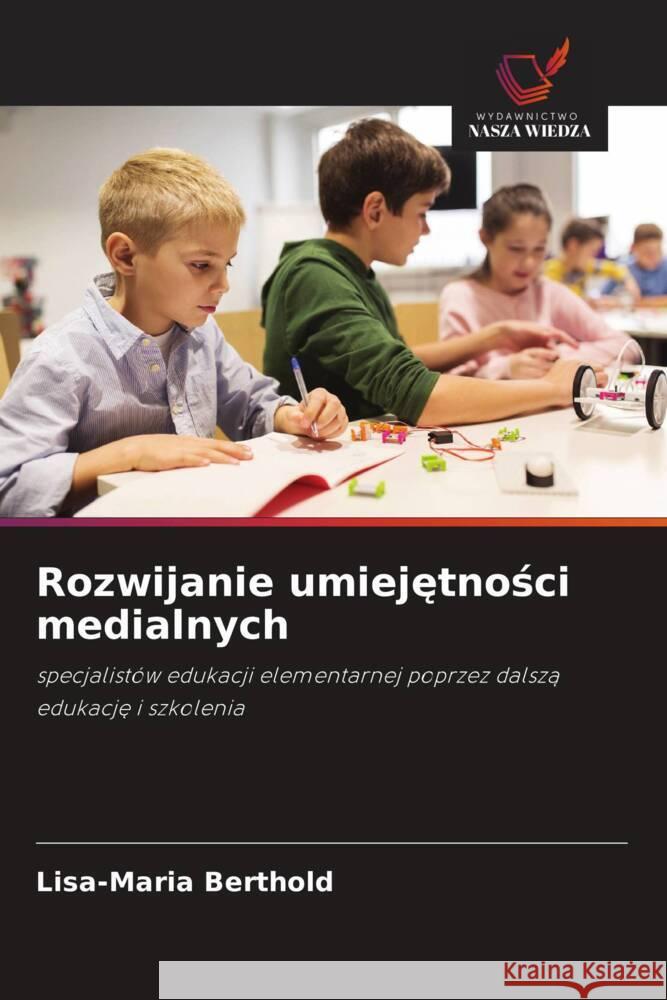 Rozwijanie umiejetnosci medialnych Berthold, Lisa-Maria 9786208583378 Wydawnictwo Nasza Wiedza - książka