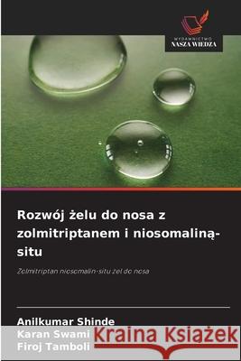 Rozw?j żelu do nosa z zolmitriptanem i niosomaliną-situ Anilkumar Shinde Karan Swami Firoj Tamboli 9786209329524 Wydawnictwo Nasza Wiedza - książka