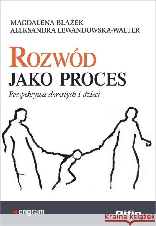 Rozwód jako proces. Perspektywa dorosłych i dzieci Błażek Magdalena Lewandowska-Walter Aleksandra 9788380855342 Difin - książka