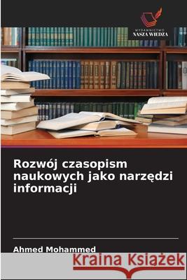 Rozwój czasopism naukowych jako narzedzi informacji Mohammed, Ahmed 9786206841142 Wydawnictwo Nasza Wiedza - książka