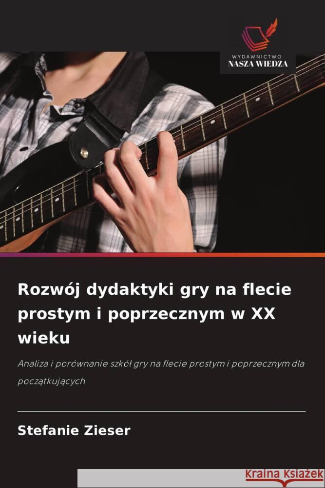 Rozwój dydaktyki gry na flecie prostym i poprzecznym w XX wieku Zieser, Stefanie 9786202338707 Wydawnictwo Nasza Wiedza - książka