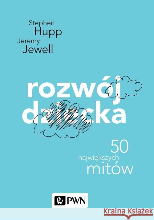 Rozwój dziecka. 46 największych mitów Hupp Stephen Jewell Jeremy 9788301201883 Wydawnictwo Naukowe PWN - książka