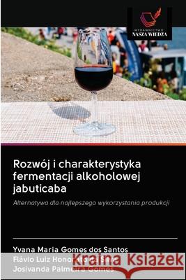 Rozwój i charakterystyka fermentacji alkoholowej jabuticaba Maria, Yvana 9786202690638 Wydawnictwo Nasza Wiedza - książka