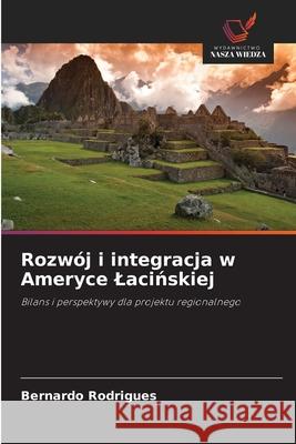 Rozwój i integracja w Ameryce Lacinskiej Rodrigues, Bernardo 9786208463212 Wydawnictwo Nasza Wiedza - książka