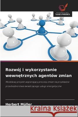 Rozwój i wykorzystanie wewnetrznych agentów zmian Müller, Herbert 9786202397438 Wydawnictwo Nasza Wiedza - książka