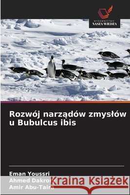 Rozwój narządów zmyslów u Bubulcus ibis Youssri, Eman, Dakrory, Ahmed, Abu-Taira, Amir 9786209800986 Wydawnictwo Nasza Wiedza - książka