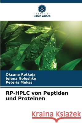 RP-HPLC von Peptiden und Proteinen Rotkaja, Oksana, Golushko, Jelena, Mekss, Peteris 9786209350481 Verlag Unser Wissen - książka