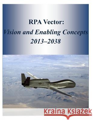 RPA Vector: Vision and Enabling Concepts 2013?2038 United States Air Force 9781499397499 Createspace - książka