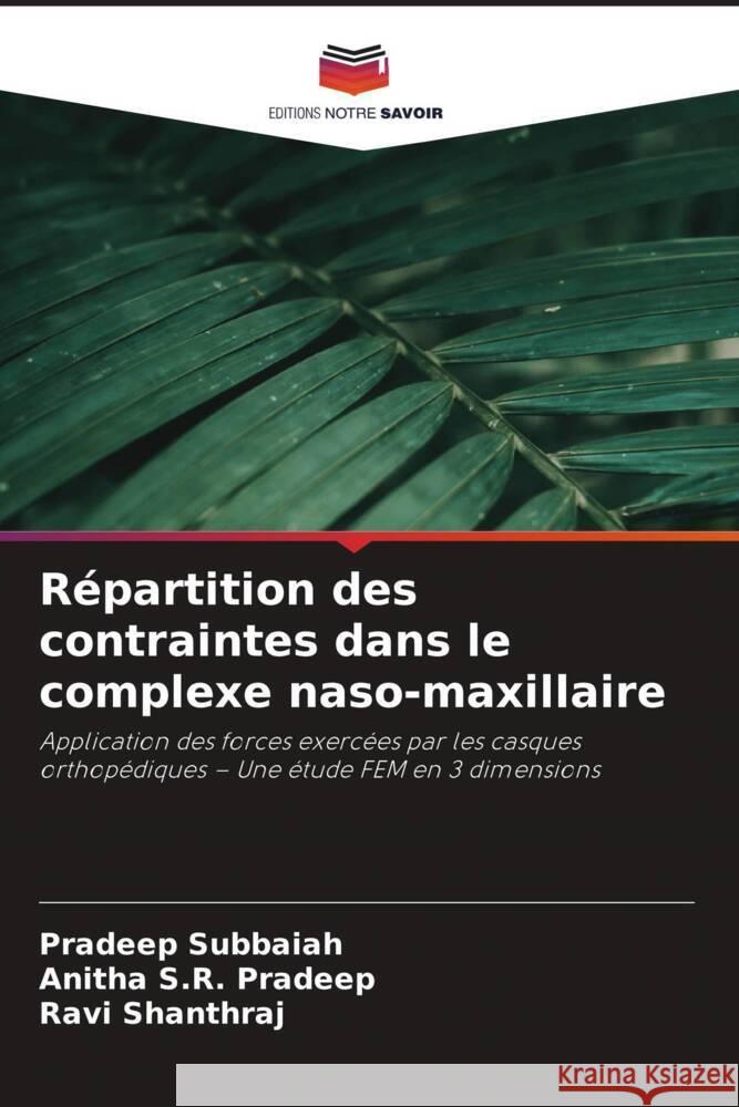 Répartition des contraintes dans le complexe naso-maxillaire Subbaiah, Pradeep, Pradeep, Anitha S.R., Shanthraj, Ravi 9786209399947 Editions Notre Savoir - książka