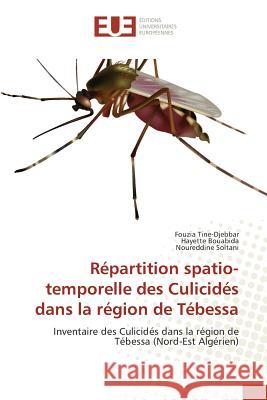 Répartition spatio-temporelle des Culicidés dans la région de Tébessa : Inventaire des Culicidés dans la région de Tébessa (Nord-Est Algérien) Tine-Djebbar, Fouzia; Bouabida, Hayette; Soltani, Noureddine 9783639508567 Éditions universitaires européennes - książka