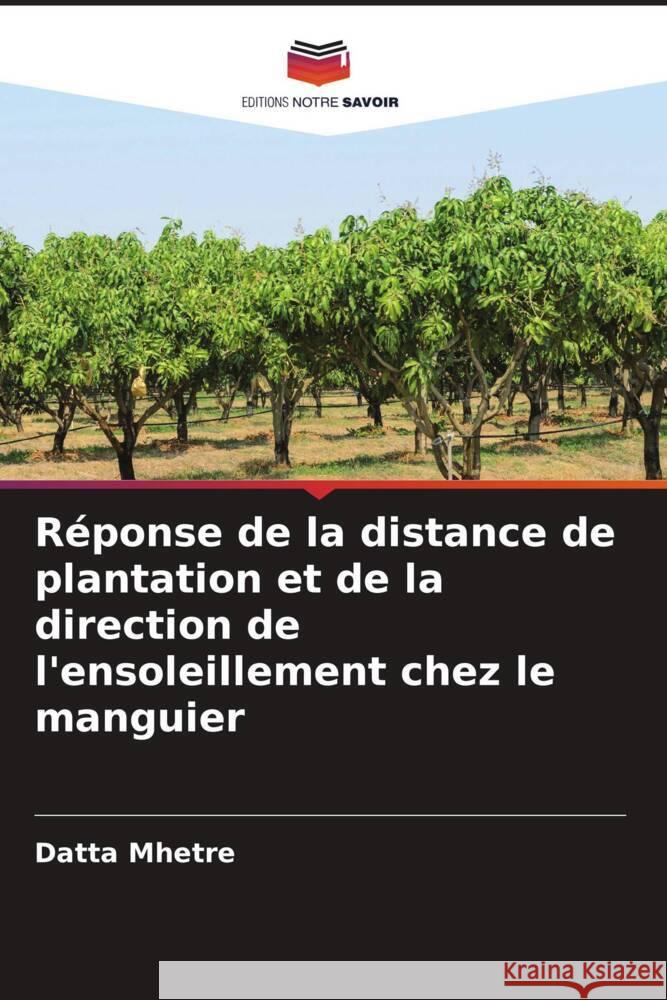 Réponse de la distance de plantation et de la direction de l'ensoleillement chez le manguier Mhetre, Datta 9786204632063 Editions Notre Savoir - książka