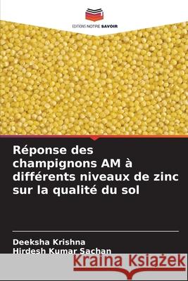 R?ponse des champignons AM ? diff?rents niveaux de zinc sur la qualit? du sol Deeksha Krishna Hirdesh Kuma 9786209297748 Editions Notre Savoir - książka