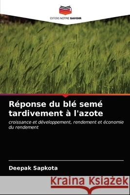 Réponse du blé semé tardivement à l'azote Sapkota, Deepak 9786202785198 Editions Notre Savoir - książka