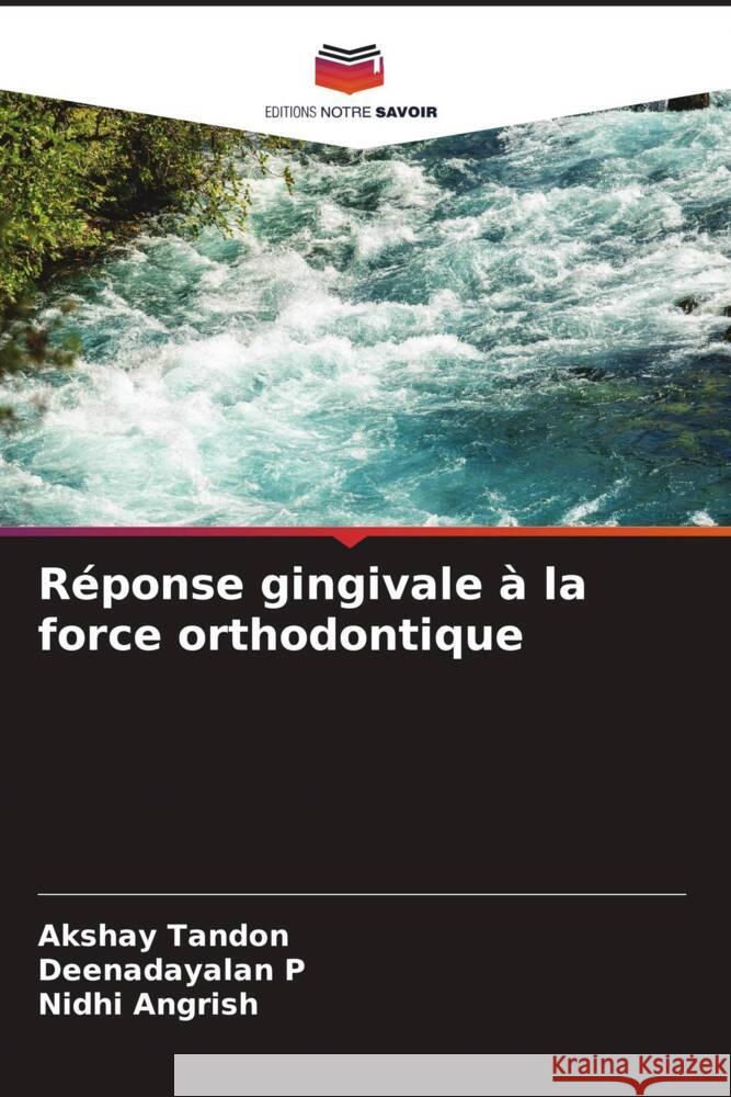 R?ponse gingivale ? la force orthodontique Akshay Tandon Deenadayalan P Nidhi Angrish 9786205148846 Editions Notre Savoir - książka