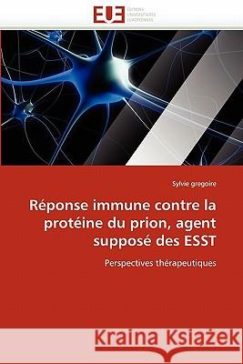 R�ponse Immune Contre La Prot�ine Du Prion, Agent Suppos� Des Esst Gregoire-S 9786131564963 Omniscriptum - książka