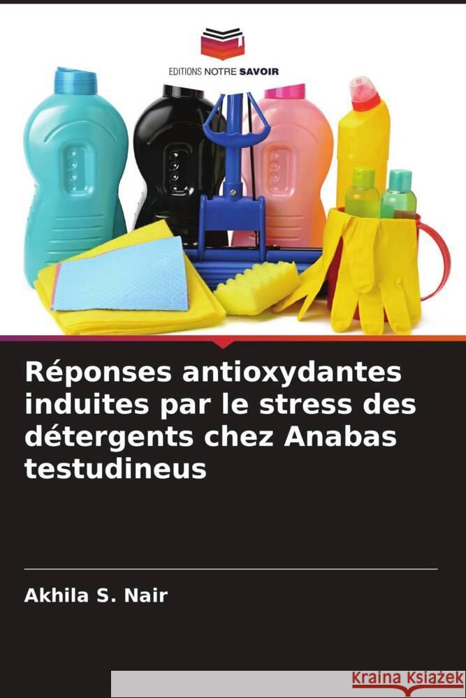 Réponses antioxydantes induites par le stress des détergents chez Anabas testudineus S. Nair, Akhila 9786205580905 Editions Notre Savoir - książka