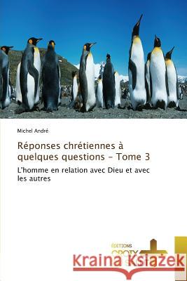 Réponses chrétiennes à quelques questions - tome 3 Andre-M 9783841698841 Omniscriptum - książka