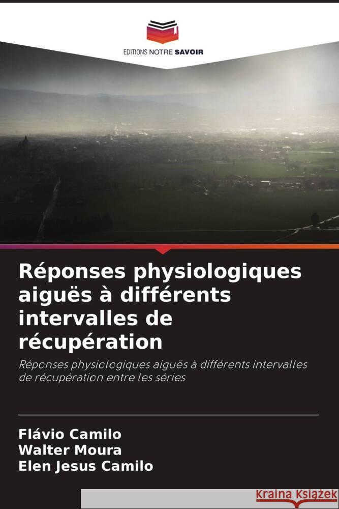 Réponses physiologiques aiguës à différents intervalles de récupération Camilo, Flávio, Moura, Walter, Camilo, Elen Jesus 9786208187675 Editions Notre Savoir - książka