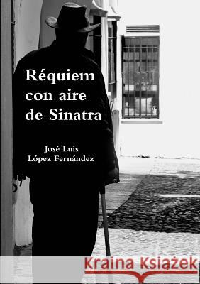 Réquiem con aire de Sinatra José Luis López Fernández 9780244434540 Lulu.com - książka