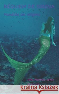 Réquiem de Sirena: Hundida sin oxígeno Alba Montero Jodra 9781687368669 Independently Published - książka