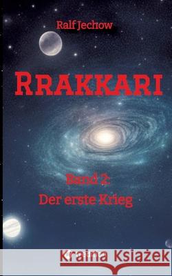 Rrakkari: Band 2 Der erste Krieg Ralf Jechow 9783384220271 Tredition Gmbh - książka