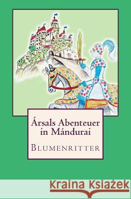 Ársals Abenteuer in Mándurai: Blumenritter Aks, Fee-Christine 9781492304852 Createspace - książka