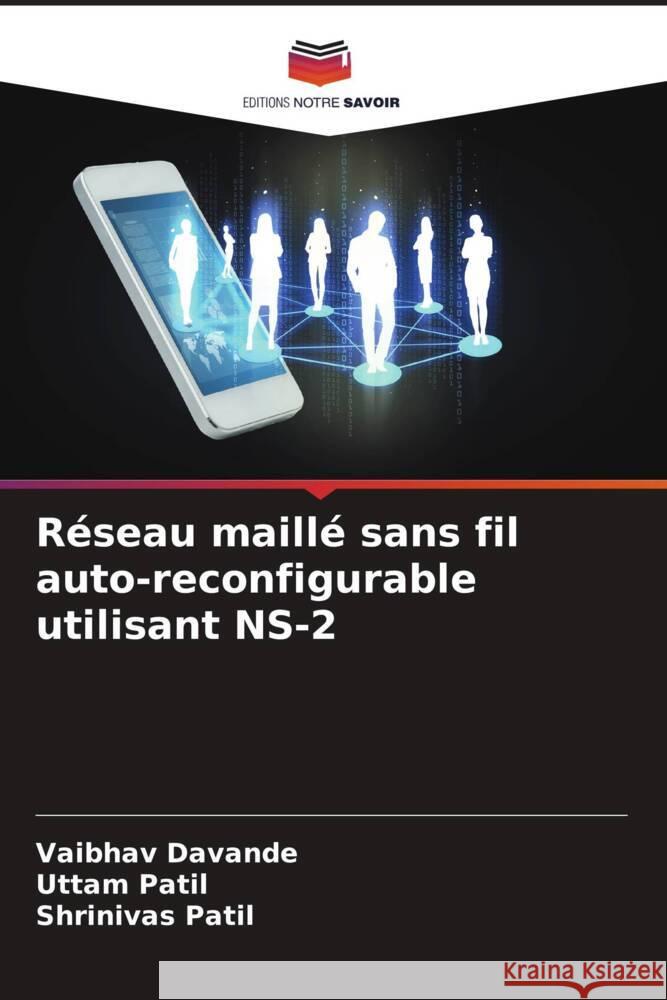 Réseau maillé sans fil auto-reconfigurable utilisant NS-2 Davande, Vaibhav, Patil, Uttam, Patil, Shrinivas 9786202456098 Editions Notre Savoir - książka