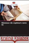 R?seaux de capteurs sans fil Wai Yie Leong Joshua Theah Yoo Leong Yo 9786208372873 Editions Notre Savoir